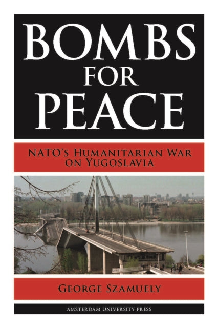 Bombs for Peace: NATO's Humanitarian War on Yugoslavia