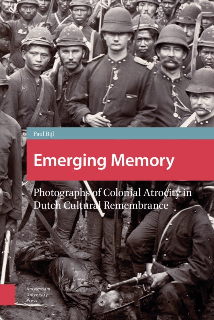 Emerging Memory: Photographs of Colonial Atrocity