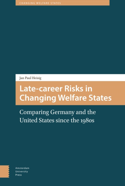 Late-career Risks in Changing Welfare States: Comparing Germany and the United States since the 1980s