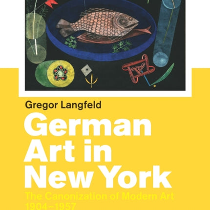 German Art in New York: The Canonization of Modern Art 1904-1957