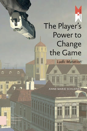 The Player's Power to Change the Game: Ludic