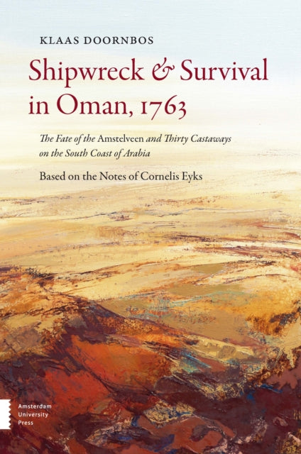 Shipwreck & Survival in Oman, 1763: The Fate of the Amstelveen and Thirty Castaways on the South Coast of Arabia