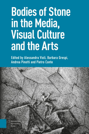 Bodies of Stone in the Media, Visual Culture and the Arts