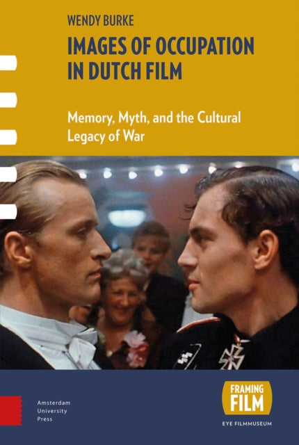 Images of Occupation in Dutch Film: Memory, Myth,