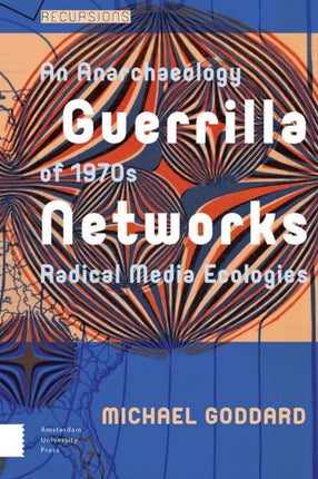 Guerrilla Networks: An Anarchaeology of 1970s Radical Media Ecologies