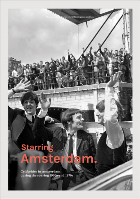 Starring Amsterdam: Celebrities in Amsterdam during the roaring 1960s and 1970s