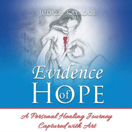 Evidence of Hope: A Personal Healing Journey Captured with Art