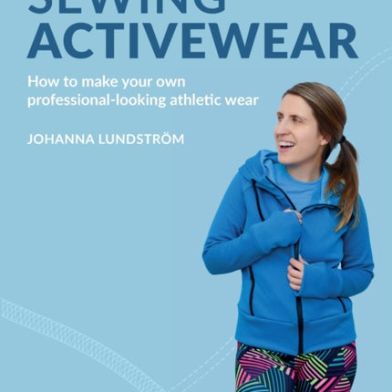 Sewing Activewear: How to make your own professional-looking athletic wear