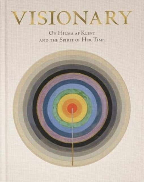 Hilma af Klint: Visionary: on Hilma af Klint and the Spirit of Her Time