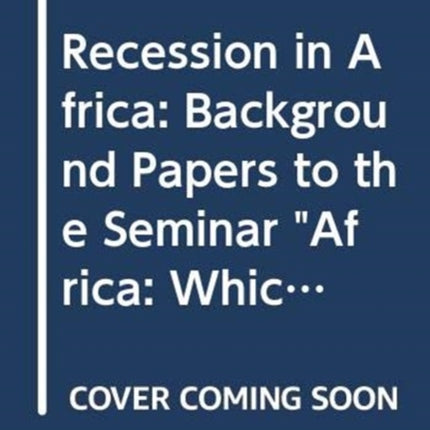 Recession in Africa: Background Papers to the Seminar "Africa: Which Way Out of Recession?"