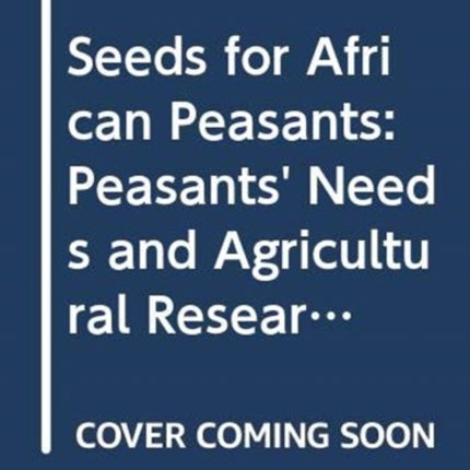 Seeds for African Peasants: Peasants' Needs and Agricultural Research - Case of Zimbabwe