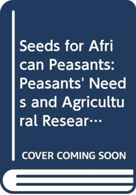 Seeds for African Peasants: Peasants' Needs and Agricultural Research - Case of Zimbabwe