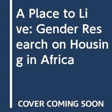 A Place to Live: Gender Research on Housing in Africa