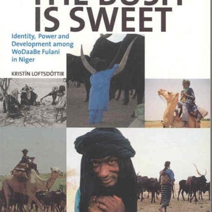 The Bush Is Sweet: Identity, Power and Development Among WoDaaBe Fulani in Niger