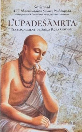 L'Upadesamrta [French edition]: L'Enseignement de Srila Rupa Goswami