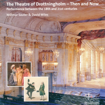 The Theatre of Drottningholm - Then and Now: Performance between the 18th and 21st centuries