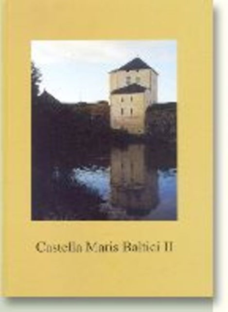 Castella Maris Baltici II Lind Studies in Medieval Archaeology  No 18 Volume 2 Archaeologia Medii Aevii Finlandiae