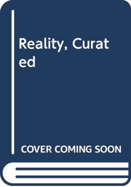 Reality, Curated