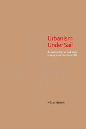 Urbanism Under Sail - An archaeology of fluit ships in early modern everyday life