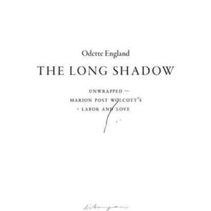 The Long Shadow Unwrapped  Marion Post Wolcotts Labor and Love