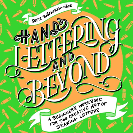 Hand Lettering And Beyond: A Beginner's Workbook