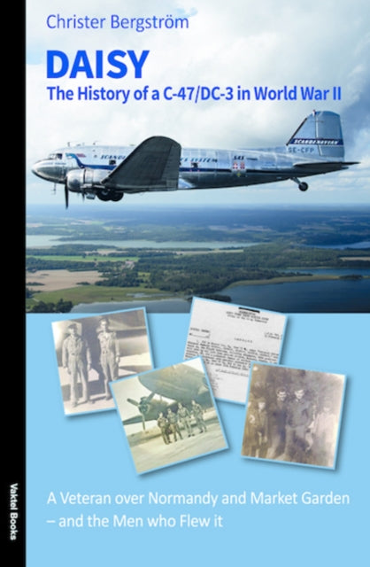 Daisy: The History of a C-47/DC-3 in World War II and the Men Who Flew it