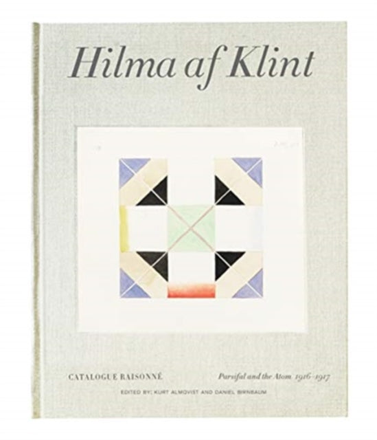 Hilma af Klint Catalogue Raisonné Volume IV: Parsifal and the Atom (1916-1917)