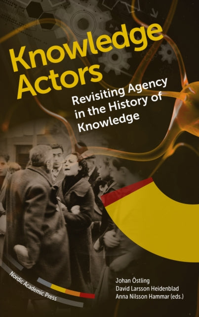 Knowledge Actors: Revisiting Agency in the History of Knowledge