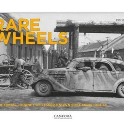 Rare Wheels: A Pictorial Journey of Lesser-Known Soft-Skins 1934-45: Volume 1