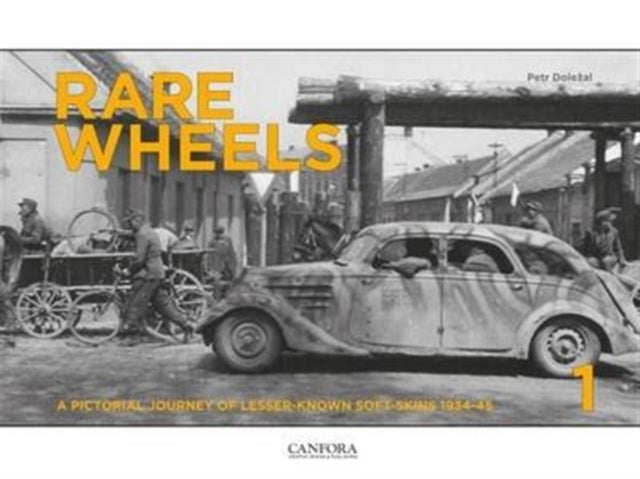 Rare Wheels: A Pictorial Journey of Lesser-Known Soft-Skins 1934-45: Volume 1