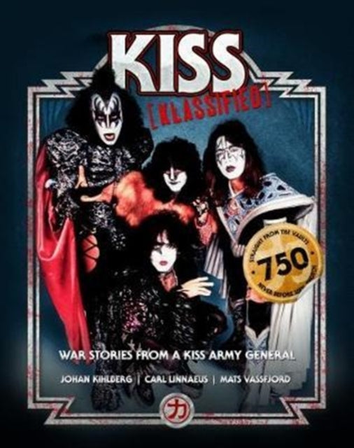 KISS KLASSIFIED: WAR STORIES FROM A KISS ARMY GENERAL: 2017