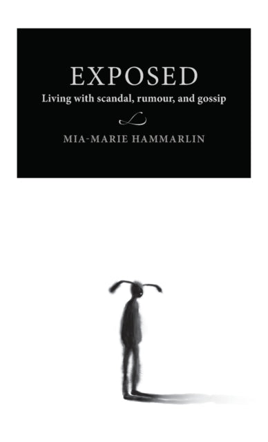 Exposed: Living with Scandal, Rumour, and Gossip