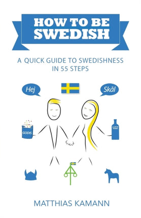 How to be Swedish: A Quick Guide to Swedishness -