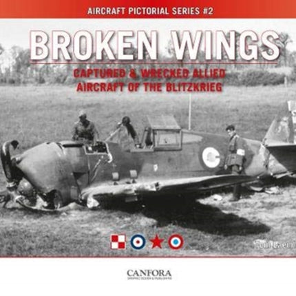 Broken Wings: Captured & Wrecked Aircraft of the Blitzkrieg