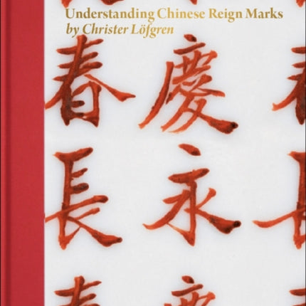 Understanding Chinese Reign Marks: A radical and new interpretation of the term ”Mark and Period.”