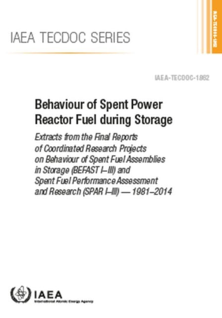 Behaviour of Spent Power Reactor Fuel during Storage: Extracts from the Final Reports of Coordinated Research Projects on Behaviour of Spent Fuel Assemblies in Storage (BEFAST I–III) and Spent Fuel Performance Assessment and Research (SPAR