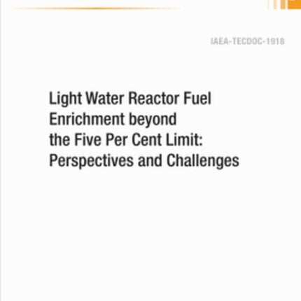 Light Water Reactor Fuel Enrichment beyond the Five Per Cent Limit: Perspectives and Challenges