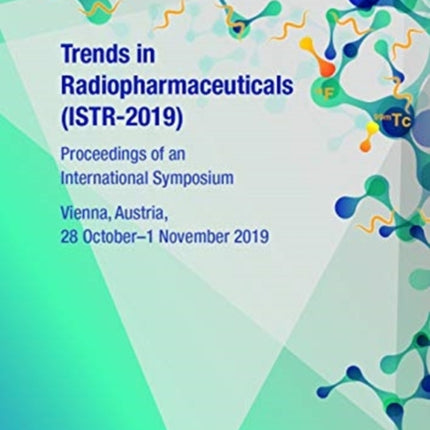 Trends in Radiopharmaceuticals (ISTR-2019): Proceedings of an International Symposium Held in Vienna, Austria, 28 October–1 November 2019