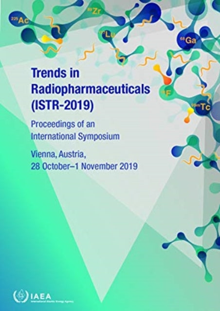 Trends in Radiopharmaceuticals (ISTR-2019): Proceedings of an International Symposium Held in Vienna, Austria, 28 October–1 November 2019