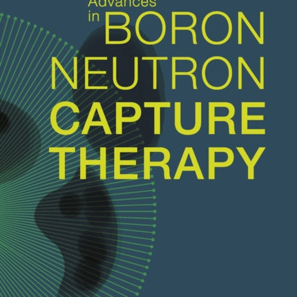 Advances in Boron Neutron Capture Therapy