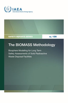 The BIOMASS Methodology  Biosphere Modelling for Long Term Safety Assessments of Solid Radioactive Waste Disposal Facilities