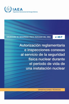 Autorizaci243n reglamentaria e inspecciones conexas al servicio de la seguridad f237sica nuclear durante el per237odo de vida de una instalaci243n nucl