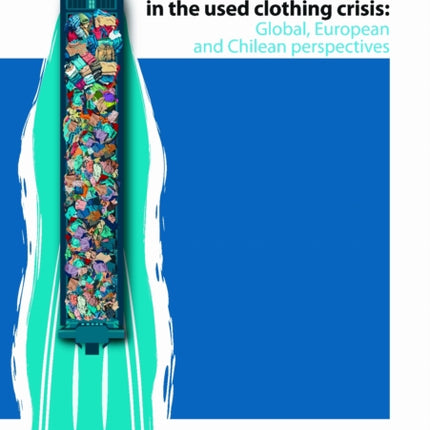 Reversing Direction in the Used Clothing Crisis  Global European and Chilean Perspectives