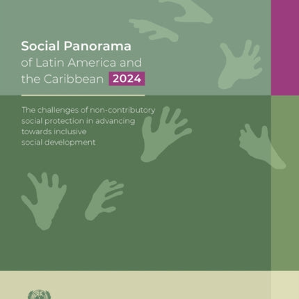 Social Panorama of Latin America and the Caribbe  The Challenges of Noncontributory Social Protection in Advancing Towards Inclusive Social D