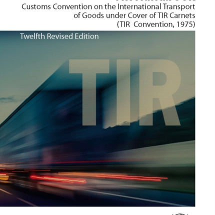 TIR Handbook  Customs Convention on the International Transport of Goods Under Cover of TIR Carnets TIR Convention 1975 12th Revised E