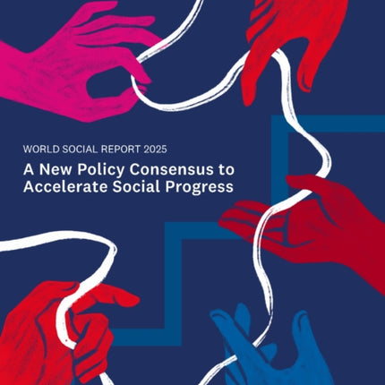 World Social Report 2025  A New Policy Consensus