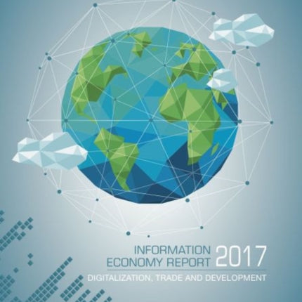 Information economy report 2017: digitization, trade and development