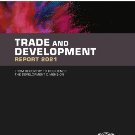 Trade and development report 2021: from recovery to resilience, the development dimension