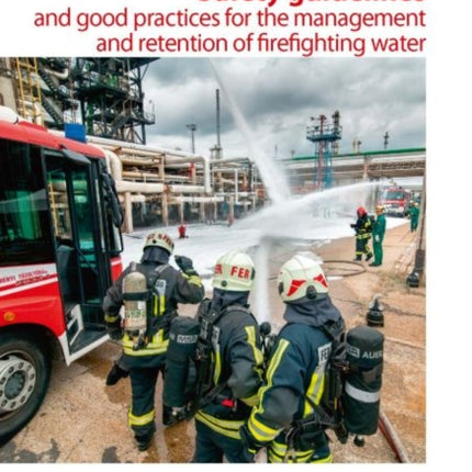 Safety guidelines and good practices for the management and retention of firefighting water