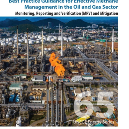 Best practice guidance for effective methane management in the oil and gas sector: monitoring, reporting and verification (MRV) and mitigation